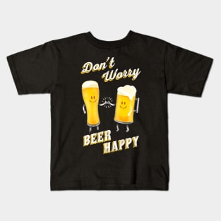Don't Worry! Beer Happy! Kids T-Shirt